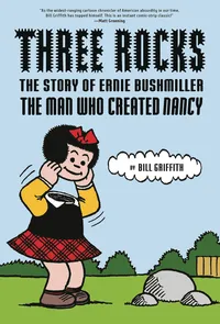Cover of Three Rocks: The Story of Ernie Bushmiller: The Man Who Created Nancy